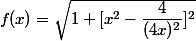 f(x)=\sqrt{1+[x^2-\dfrac{4}{(4x)^2}]^2